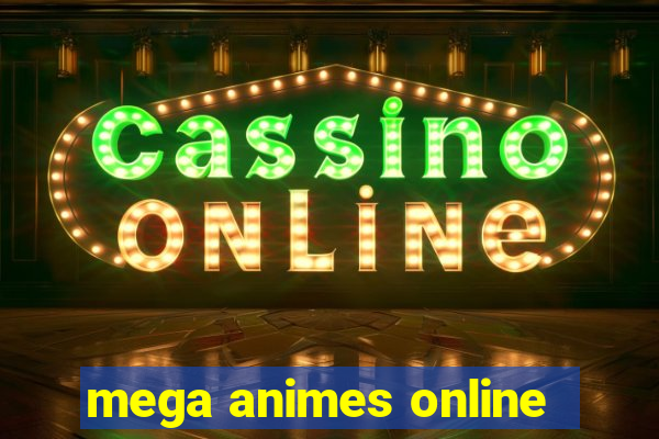 mega animes online